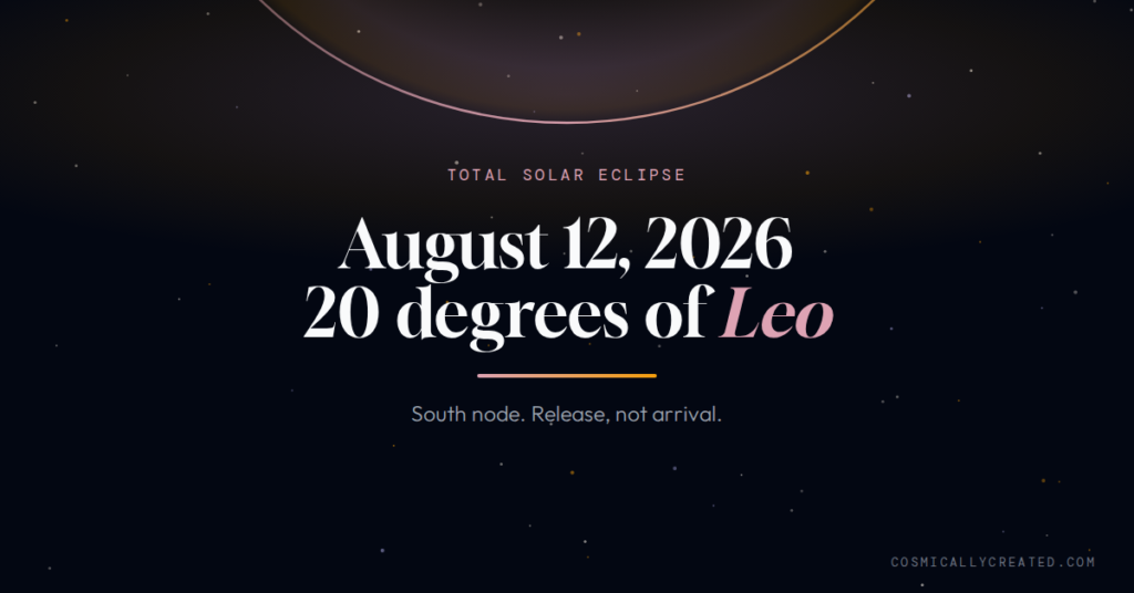 Total solar eclipse August 2026 at 20 degrees of Leo, Cosmically Created weekly astrology