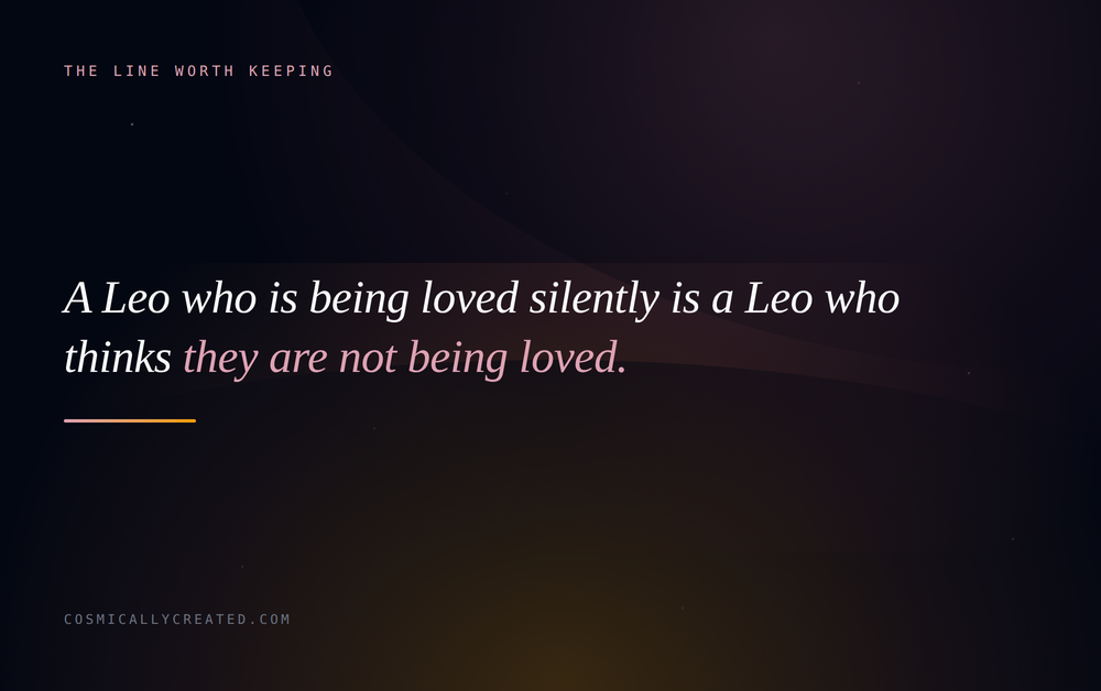 A Leo who is being loved silently is a Leo who thinks they are not being loved