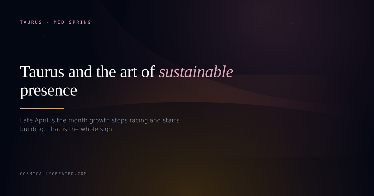 Taurus energy, the mid spring shift from racing upward to building roots